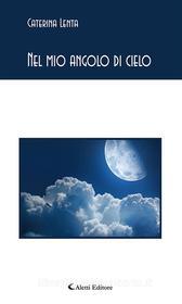 Ebook Nel mio angolo di cielo di Caterina Lenta edito da Aletti Editore