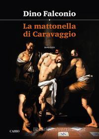 Ebook La mattonella di Caravaggio di Dino Falconio edito da Cairo