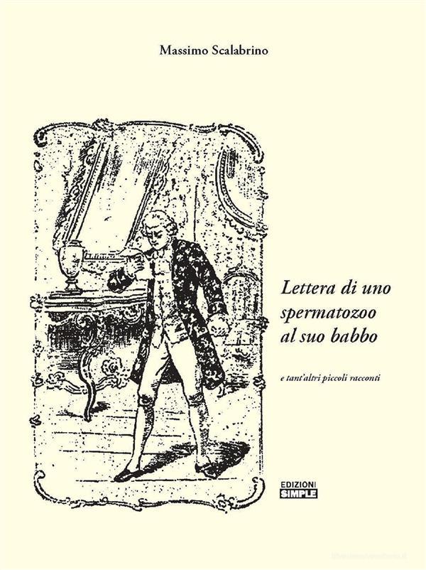 Ebook Lettera di uno spermatozoo al suo babbo di Massimo Scalabrino edito da Edizioni Simple