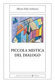 Ebook Piccola mistica del dialogo di Alberto Fabio Ambrosio edito da Castelvecchi