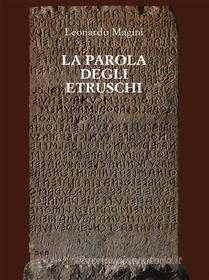 Ebook La parola degli Etruschi di Leonardo Magini edito da Youcanprint Self-Publishing