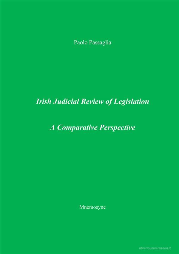Ebook Irish Judicial Review of Legislation. A Comparative Perspective di Paolo Passaglia edito da Edizioni Mnemosyne
