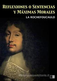 Ebook Reflexiones o Sentencias y Máximas Morales di François de La Rochefoucauld edito da FV Éditions