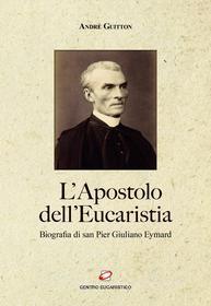 Ebook L'Apostolo dell'Eucaristia di André Guitton edito da Centro Eucaristico