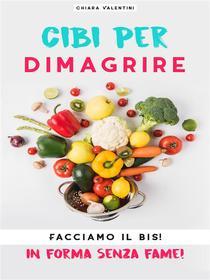 Ebook Cibi per dimagrire di Chiara Valentini edito da DLM