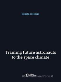 Ebook Training future astronauts to space climate di Renata Freccero edito da Altravista