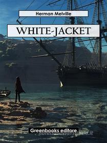 Ebook White-Jacket di Herman Melville edito da Greenbooks Editore