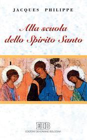 Ebook Alla scuola dello Spirito Santo di Jacques Philippe edito da EDB - Edizioni Dehoniane Bologna