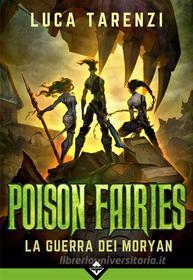 Ebook Poison Fairies - La Guerra dei Moryan di Luca Tarenzi edito da Acheron Books