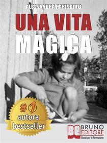 Ebook Una Vita Magica di Alessandra Parisotto edito da Bruno Editore