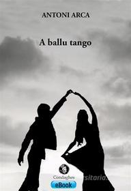 Ebook A ballu tango di Antoni Arca edito da Condaghes