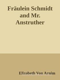 Ebook Fräulein Schmidt and Mr. Anstruther di Elizabeth von Arnim edito da Elizabeth von Arnim