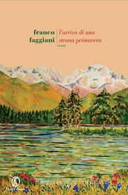 Ebook L'arrivo di una strana primavera di Franco Faggiani edito da Fazi Editore