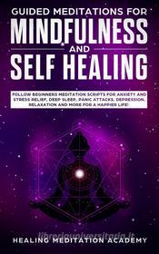 Ebook Guided Meditations for Mindfulness and Self Healing di Healing Meditation Academy edito da Healing Meditation Academy