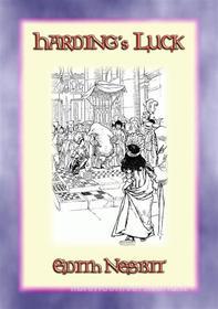Ebook HARDING'S LUCK - Book 2 in the House of Arden series di Edith Nesbit edito da Abela Publishing
