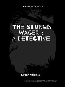 Ebook The Sturgis wager di Edgar Morette edito da Librorium Editions