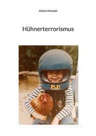 Ebook Hühnerterrorismus di Johann Henseler edito da Books on Demand