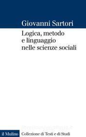 Ebook Logica, metodo e linguaggio nelle scienze sociali di Giovanni Sartori edito da Società editrice il Mulino, Spa