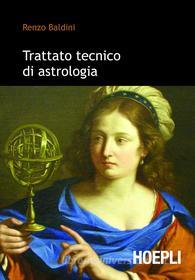 Ebook Trattato tecnico di astrologia di Renzo Baldini edito da Hoepli