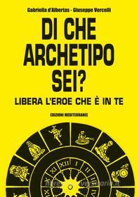 Ebook Di che archetipo sei? di Gabriella D'Albertas, Giuseppe Vercelli edito da Edizioni Mediterranee