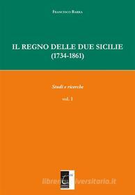 Ebook Il Regno delle Due Sicilie  (1734-1861) di Francesco Barra edito da Il Terebinto Edizioni