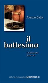 Ebook Il battesimo. Celebrazione della vita di Grün Anselm edito da Editrice Queriniana