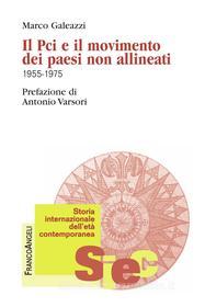 Ebook Il Pci e il movimento dei paesi non allineati 1955-1975 di Marco Galeazzi edito da Franco Angeli Edizioni