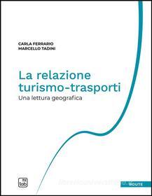 Ebook La relazione turismo-trasporti di Marcello Tadini, Carla Ferrario edito da tab edizioni