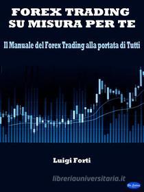 Ebook Forex Trading su misura per te di Luigi Forti edito da Blu Editore