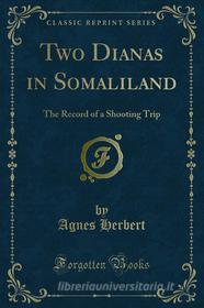 Ebook Two Dianas in Somaliland di Agnes Herbert edito da Forgotten Books