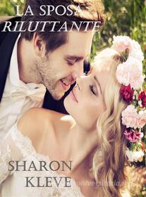 Libro Ebook La Sposa Riluttante di Sharon Kleve di Sharon Kleve