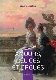 Ebook Amours, délices et orgues di Alphonse Allais edito da Books on Demand
