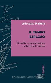 Ebook Il tempo esploso di Adriano Fabris edito da EDB - Edizioni Dehoniane Bologna