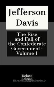 Ebook The Rise and Fall of the Confederate Government- Volume 1 di Jefferson Davis edito da Javier Pozoo S
