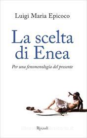 Ebook La scelta di Enea di Epicoco Luigi Maria edito da Rizzoli