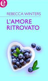 Ebook L amore ritrovato (eLit) di Rebecca Winters edito da HarperCollins Italia