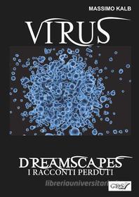 Ebook Virus- Dreamscapes- I racconti perduti- Volume 30 di Massimo Kalb edito da editrice GDS