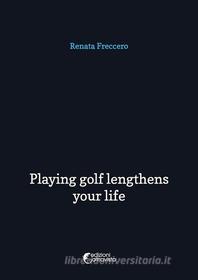 Ebook Playing golf lengthens your life di Renata Freccero edito da Altravista
