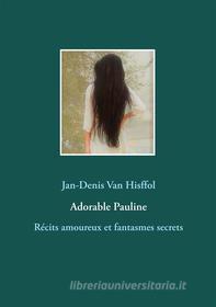 Ebook Adorable Pauline di Jan, Denis Van Hisffol edito da Books on Demand