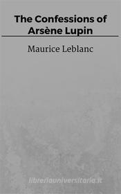 Ebook The Confessions of Arsène Lupin di Maurice Leblanc edito da Steven Vey