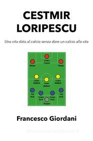 Ebook Cestmir Loripescu. Una vita data al calcio senza dare un calcio alla vita di Francesco Giordani edito da Youcanprint