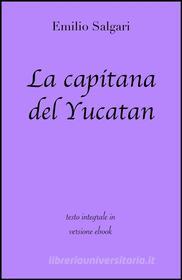 Ebook La capitana del Yucatan di Emilio Salgari in ebook di grandi Classici, Emilio Salgari edito da Grandi Classici