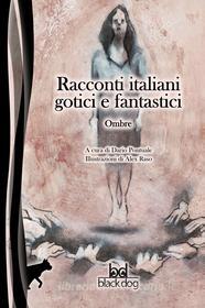Ebook Racconti italiani gotici e fantastici. Ombre di AA.VV. edito da Black Dog Edizioni