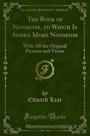 Ebook The Book of Nonsense, to Which Is Added More Nonsense di Edward Lear edito da Forgotten Books