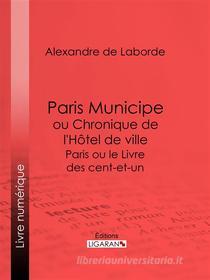 Ebook Paris Municipe ou Chronique de l&apos;Hôtel de ville di Ligaran, Alexandre de Laborde edito da Ligaran