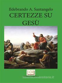 Ebook Certezze su Gesù di Ildebrando A. Santangelo edito da Publisher s18979