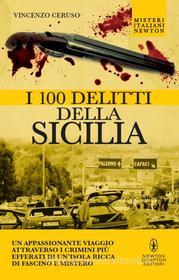 Ebook I 100 delitti della Sicilia di Vincenzo Ceruso edito da Newton Compton Editori