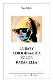 Ebook La baby aerodinamica color karamella di Tom Wolfe edito da Castelvecchi