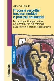 Ebook Processi percettivi inconsci multipli e processi traumatici di Alberto Patella edito da Franco Angeli Edizioni