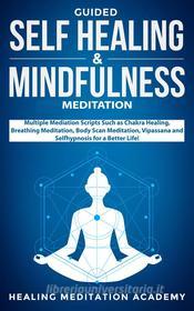 Ebook Guided Self-Healing and Mindfulness Meditations di Healing Meditation Academy edito da Healing Meditation Academy
